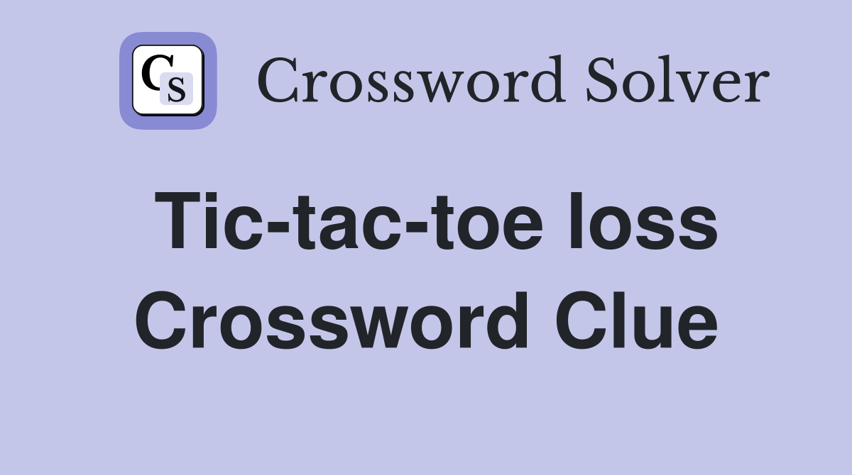 Tic-tac-toe loss Crossword Clue