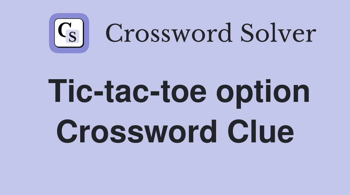 Tic-tac-toe option Crossword Clue