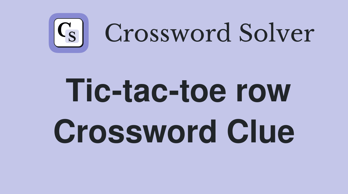 Tic-tac-toe row Crossword Clue
