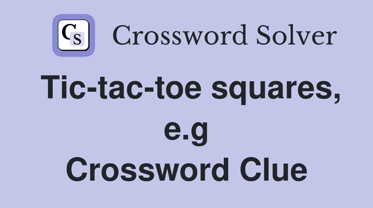 Tic-tac-toe squares, e.g Crossword Clue
