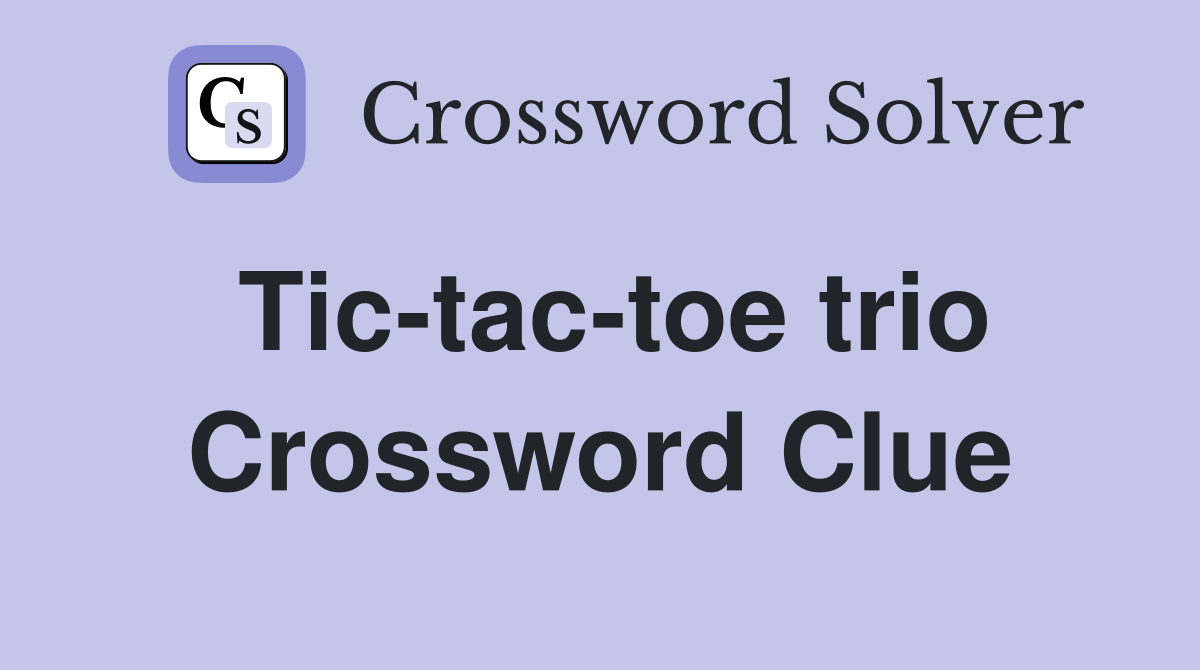 Tic-tac-toe trio Crossword Clue
