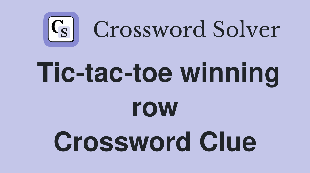 Tic-tac-toe winning row Crossword Clue