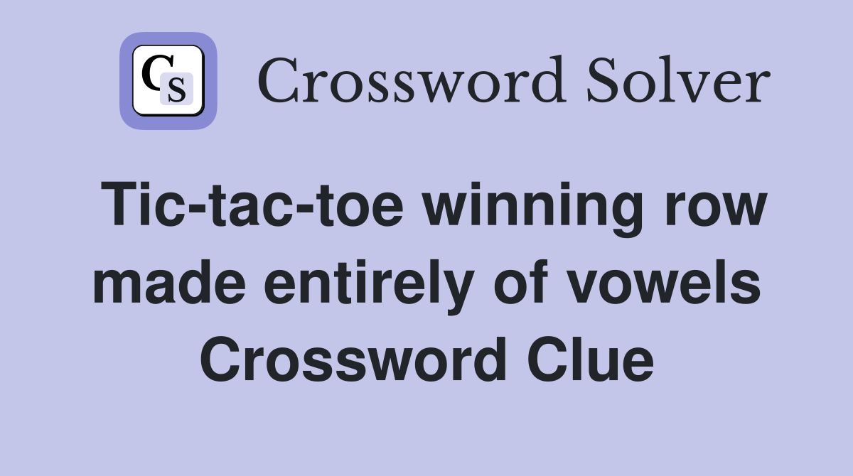 Tic-tac-toe winning row made entirely of vowels Crossword Clue