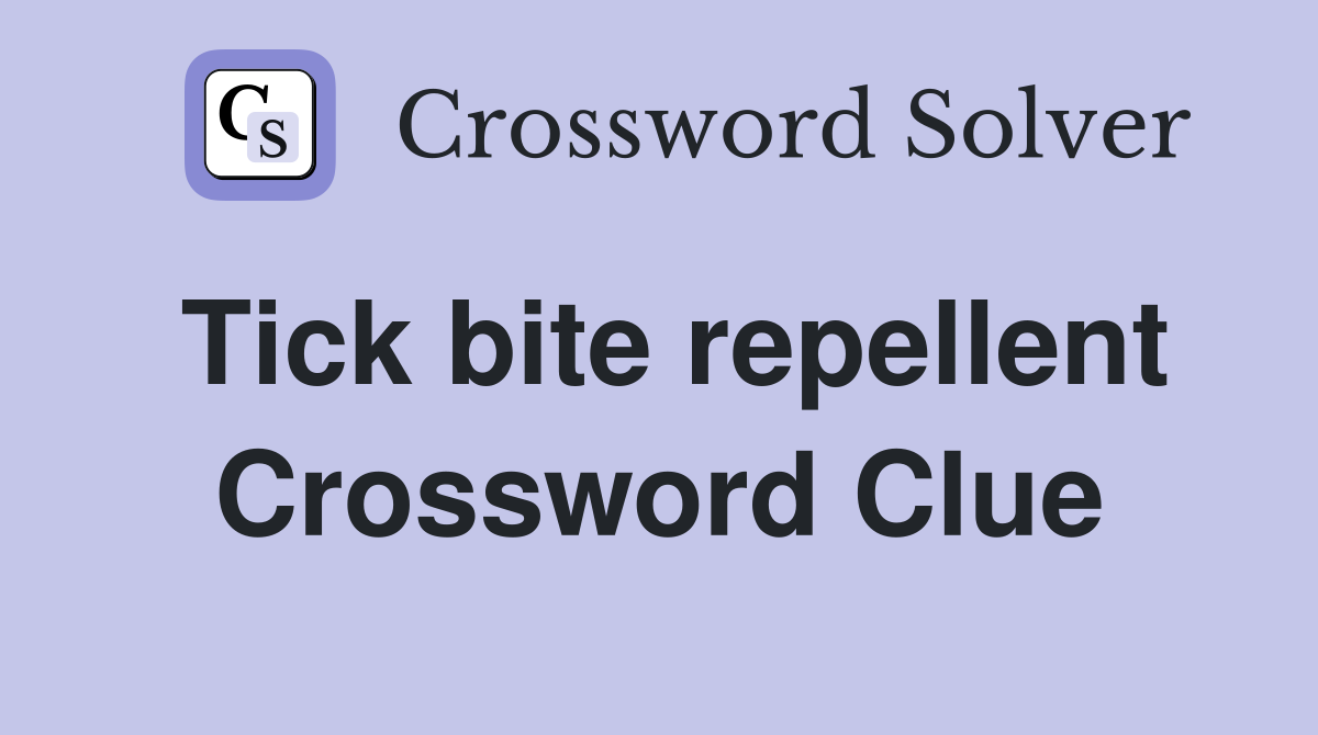 Tick bite repellent Crossword Clue