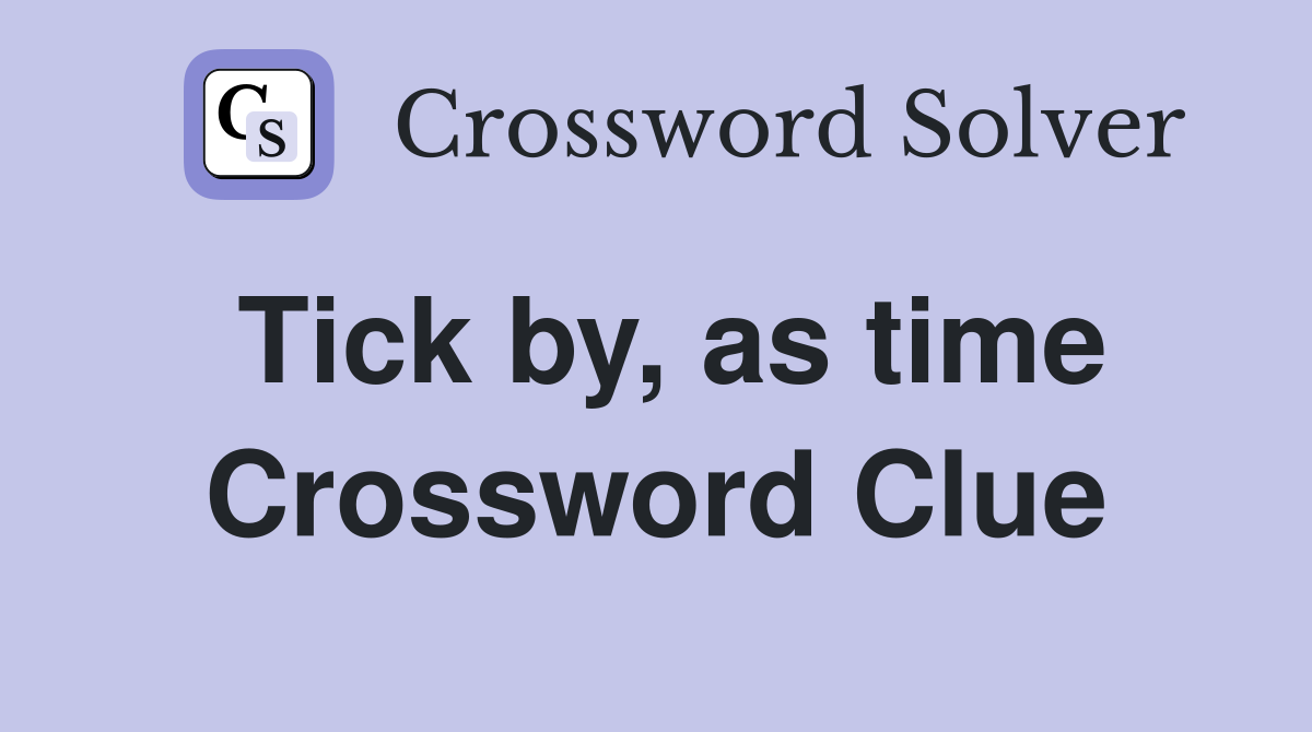 Tick by, as time Crossword Clue