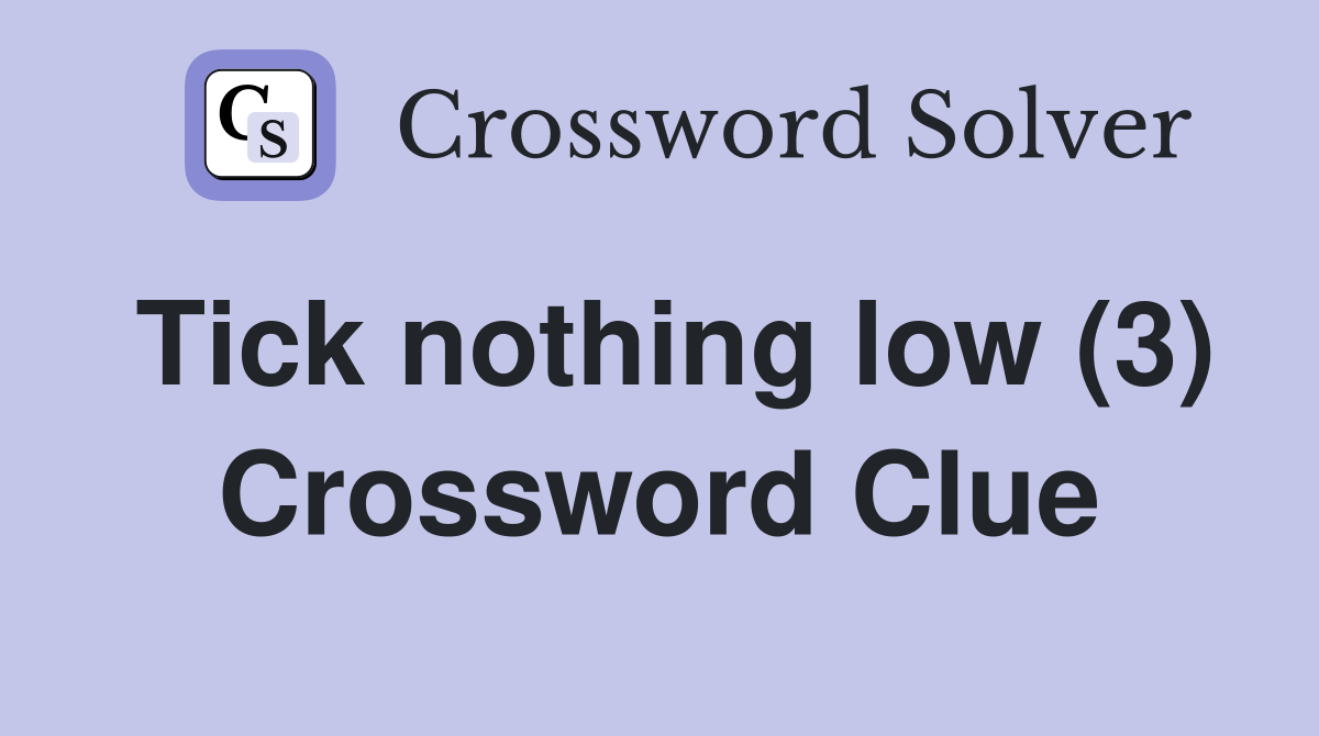 Tick nothing low (3) Crossword Clue