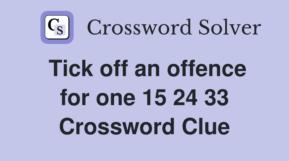 Tick off an offence for one 15 24 33 Crossword Clue