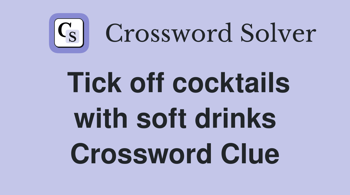 Tick off cocktails with soft drinks Crossword Clue