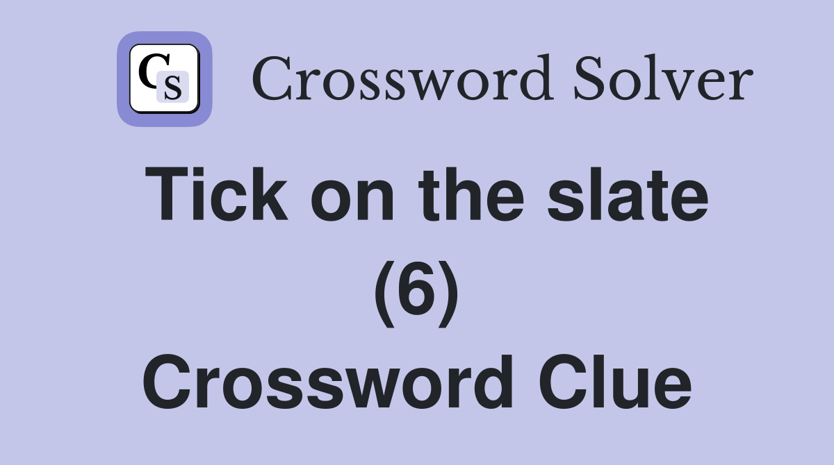 Tick on the slate (6) Crossword Clue