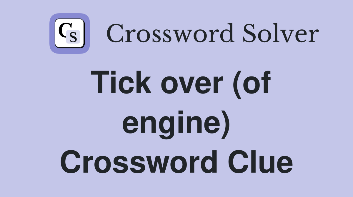 Tick over (of engine) Crossword Clue