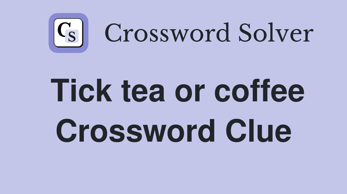 Tick tea or coffee Crossword Clue