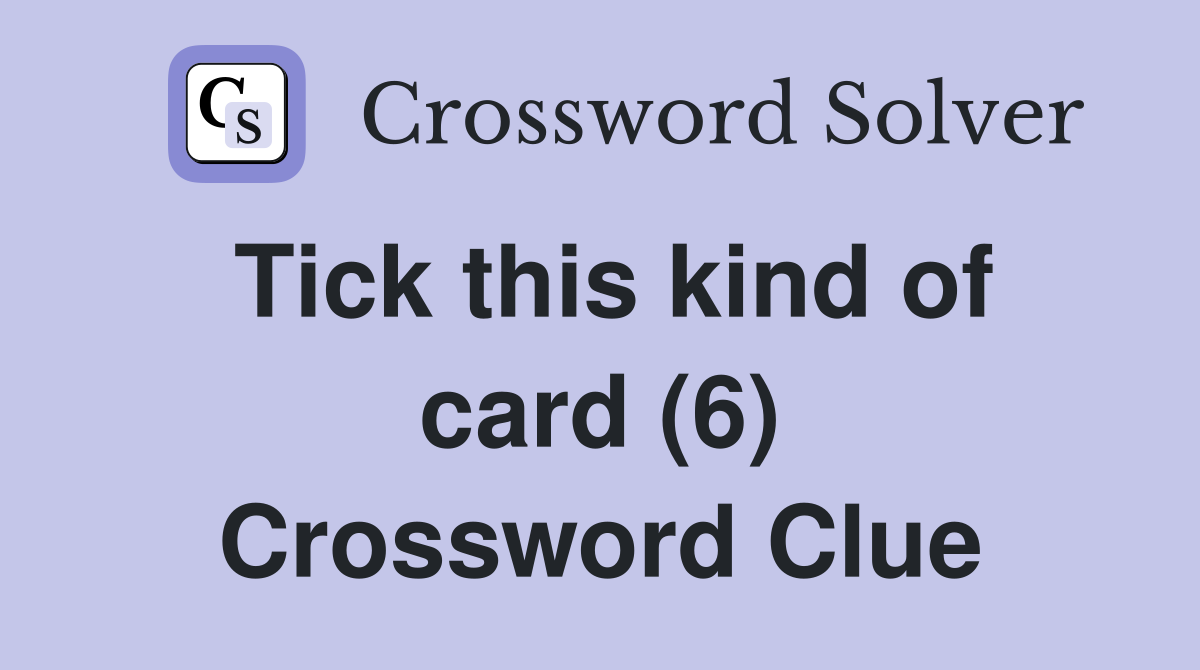 Tick this kind of card (6) Crossword Clue