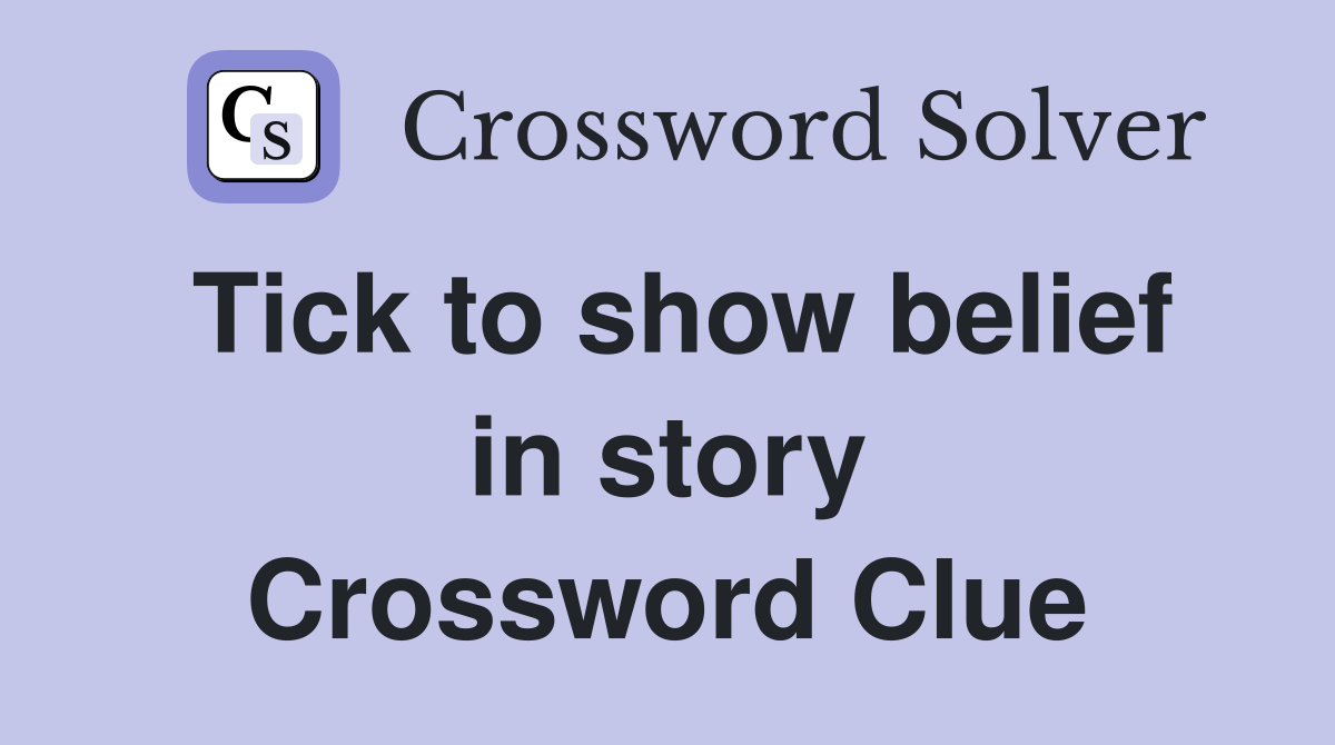 Tick to show belief in story Crossword Clue