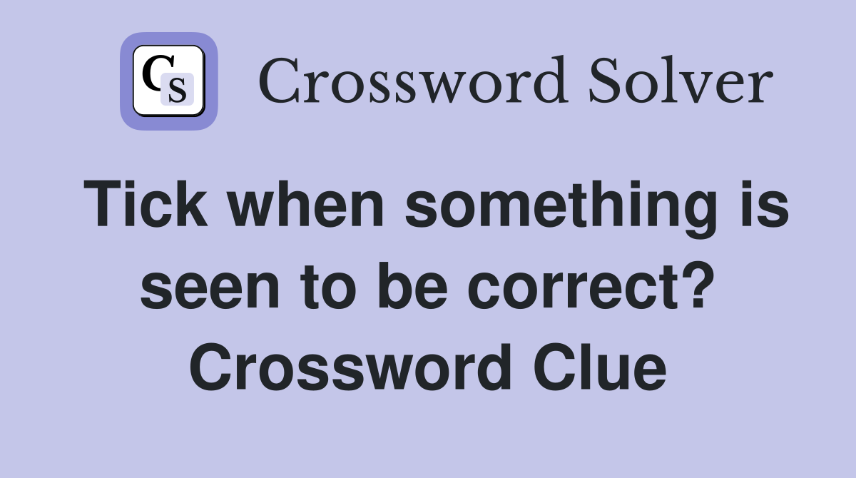 Tick when something is seen to be correct? Crossword Clue