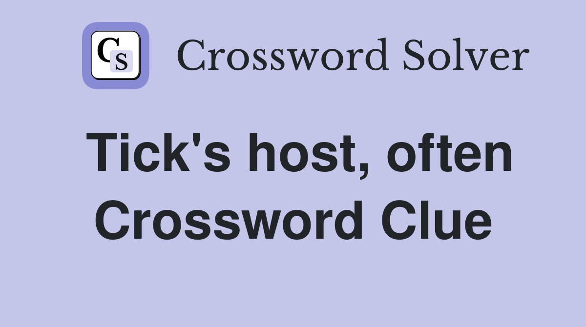 Tick's host, often Crossword Clue