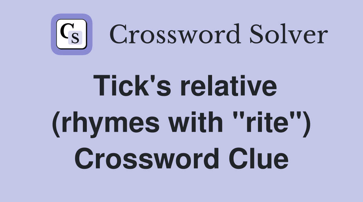 Tick's relative (rhymes with "rite") Crossword Clue