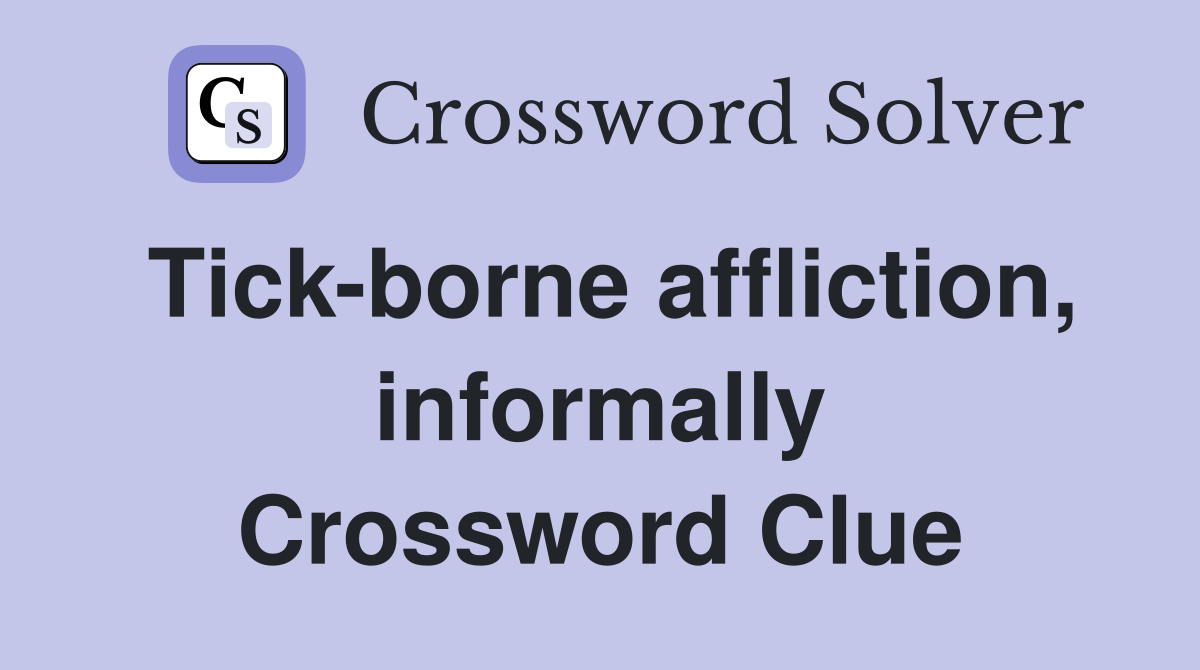 Tick-borne affliction, informally Crossword Clue