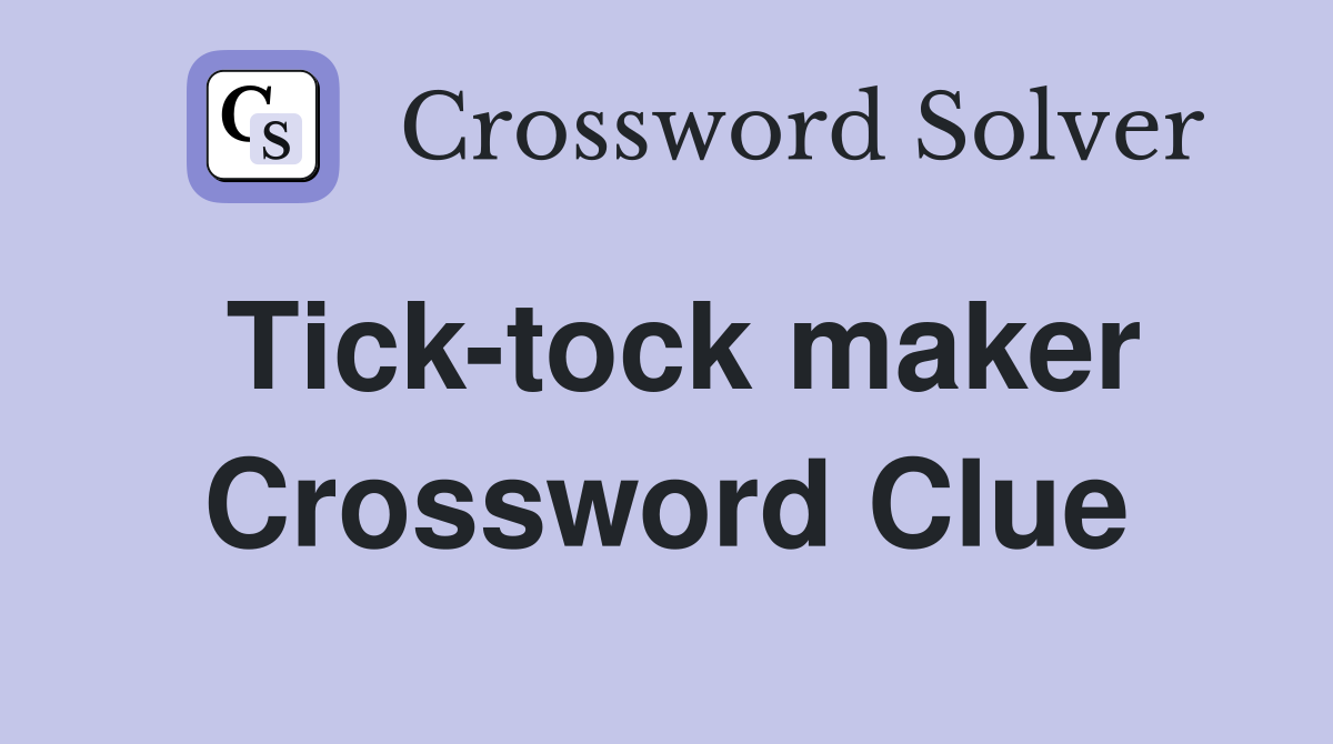 Tick-tock maker Crossword Clue