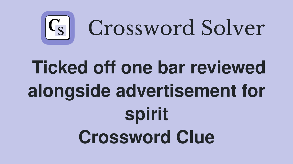 Ticked off one bar reviewed alongside advertisement for spirit Crossword Clue