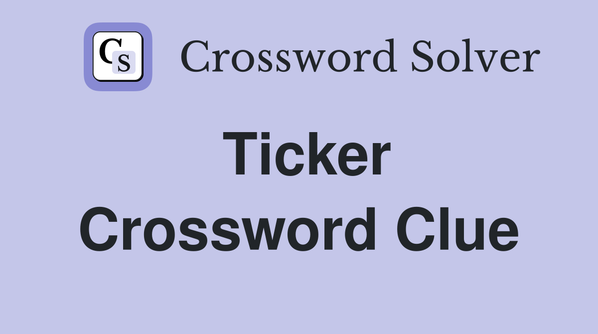 Ticker Crossword Clue