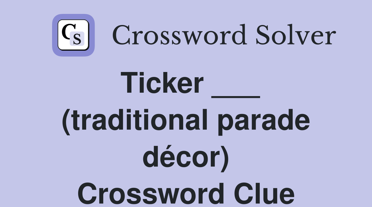 Ticker ___ (traditional parade décor) Crossword Clue