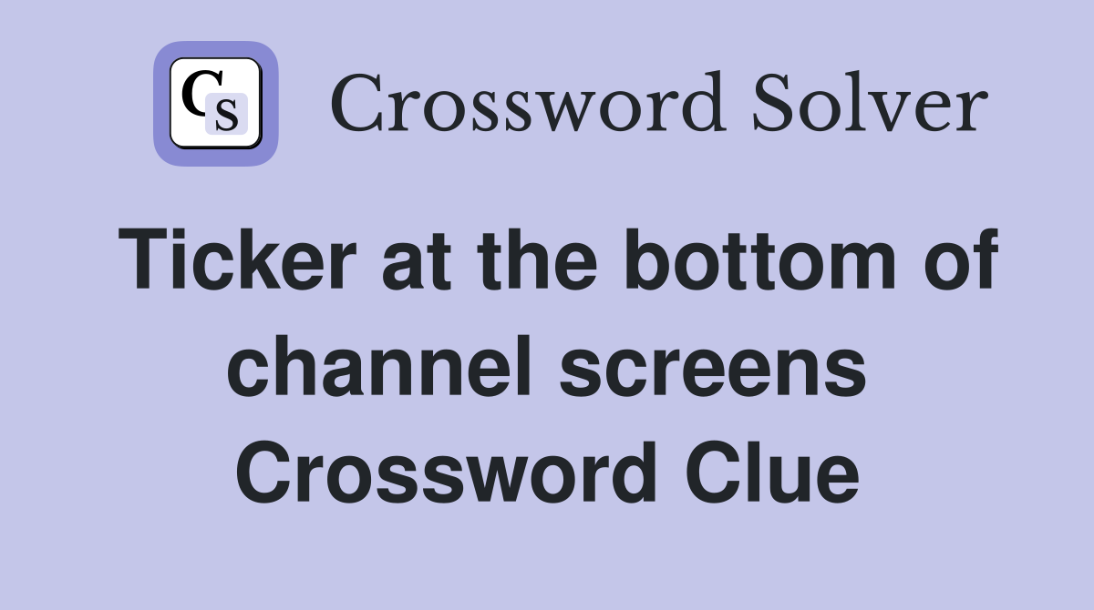 Ticker at the bottom of channel screens Crossword Clue