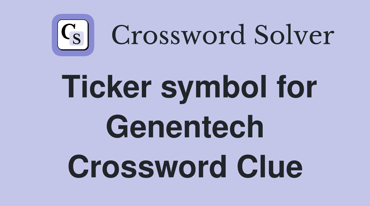 Ticker symbol for Genentech Crossword Clue