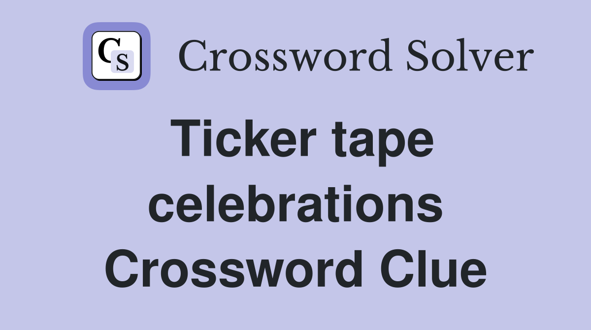 Ticker tape celebrations Crossword Clue