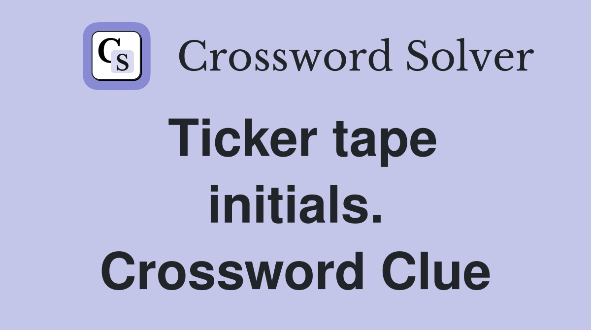 Ticker tape initials. Crossword Clue