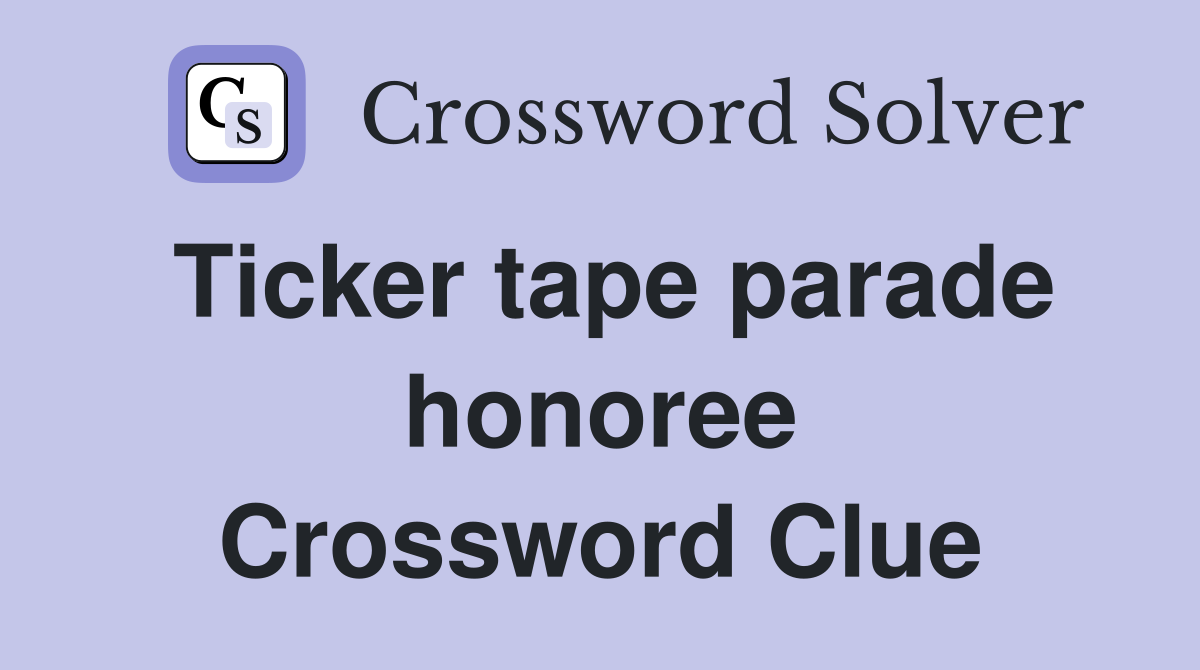 Ticker tape parade honoree Crossword Clue