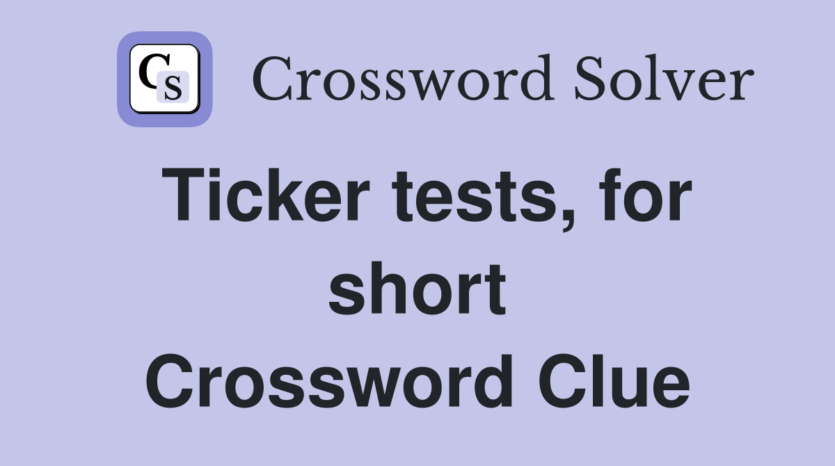 Ticker tests, for short Crossword Clue