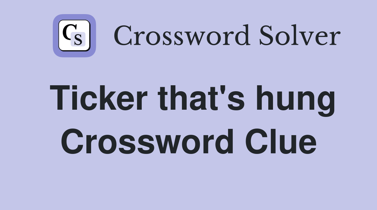 Ticker that's hung Crossword Clue
