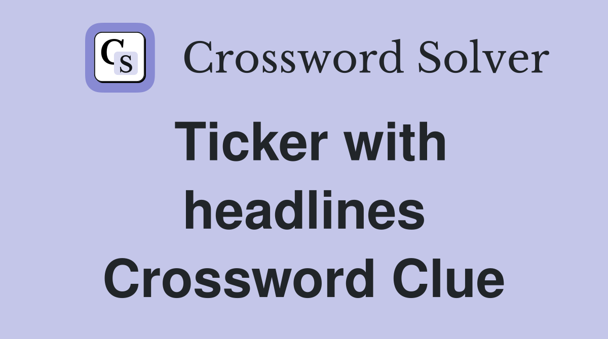 Ticker with headlines Crossword Clue