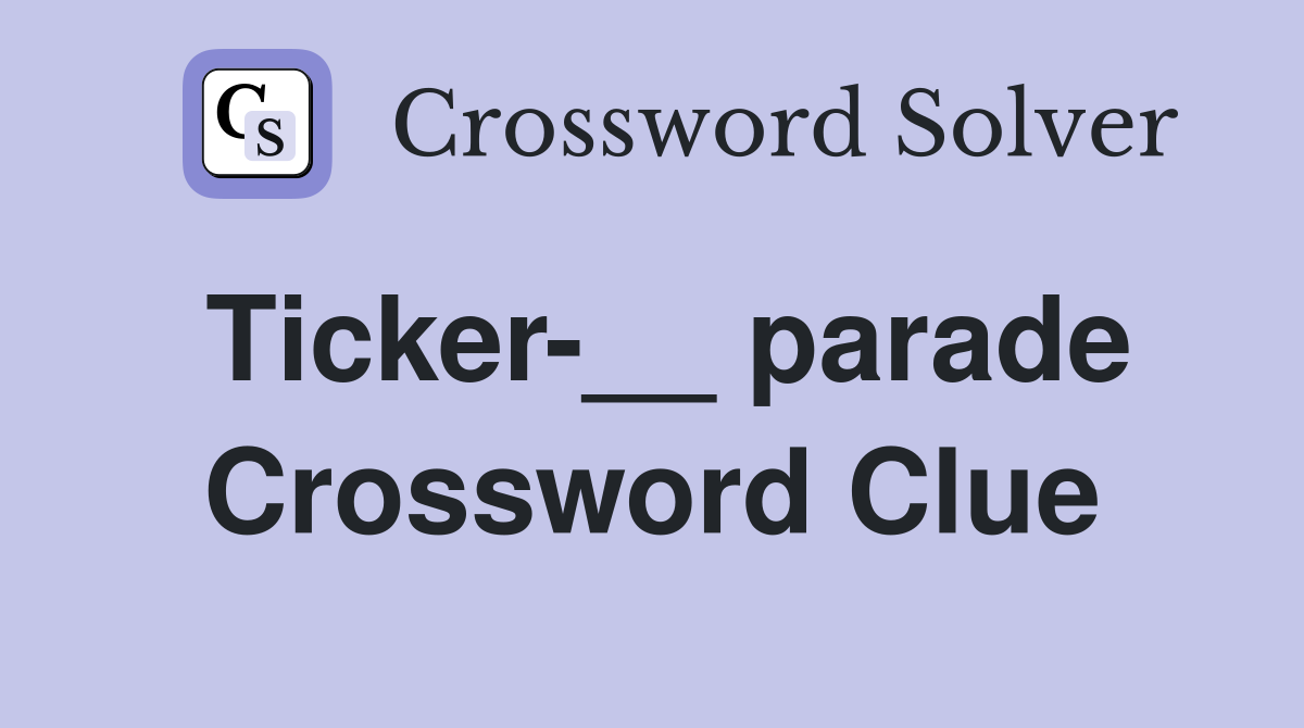 Ticker-__ parade Crossword Clue