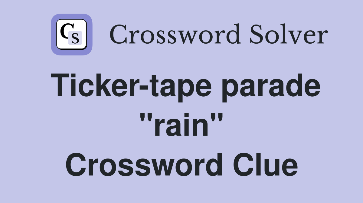 Ticker-tape parade "rain" Crossword Clue