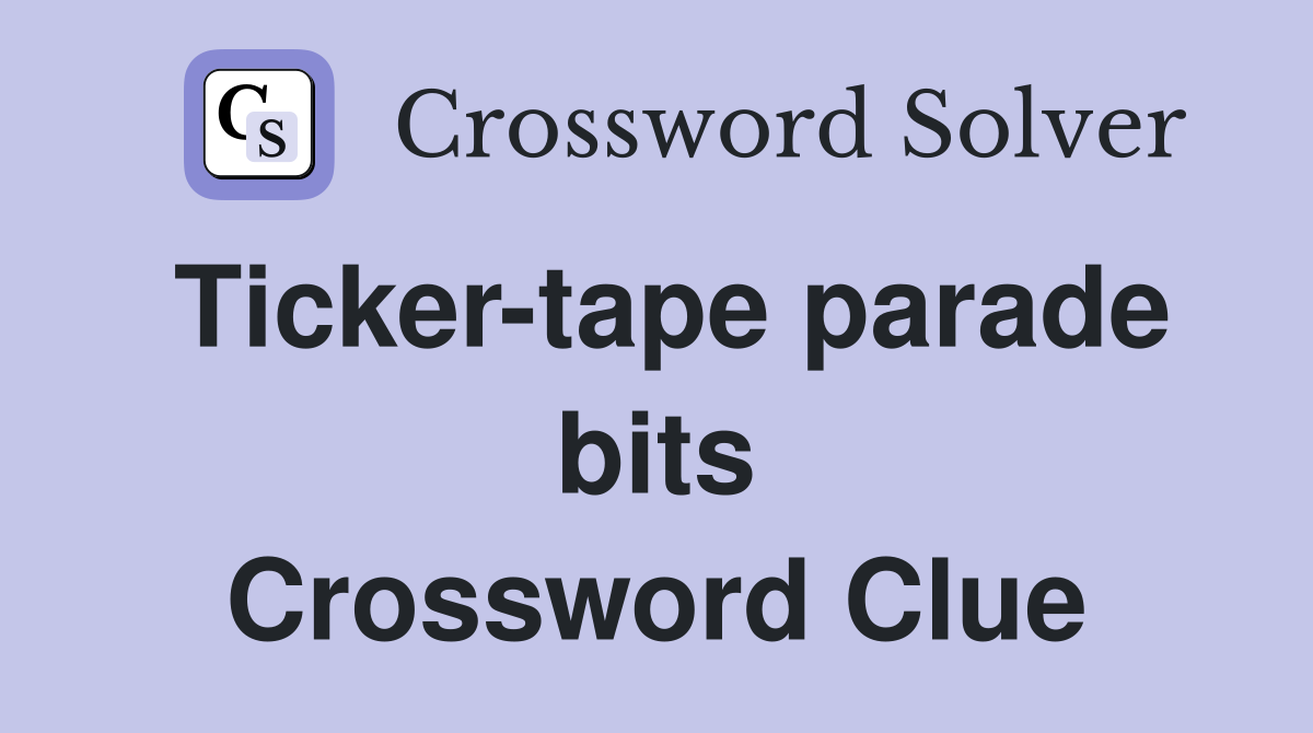 Ticker-tape parade bits Crossword Clue