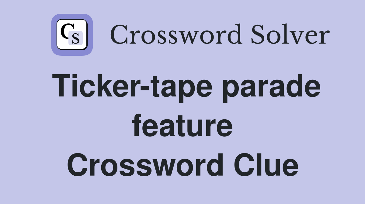 Ticker-tape parade feature Crossword Clue