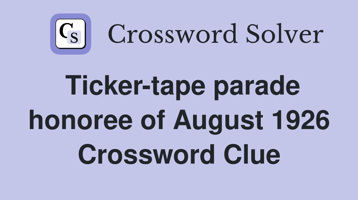 Ticker-tape parade honoree of August 1926 Crossword Clue