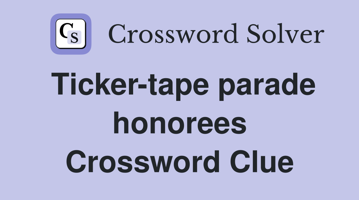 Ticker-tape parade honorees Crossword Clue