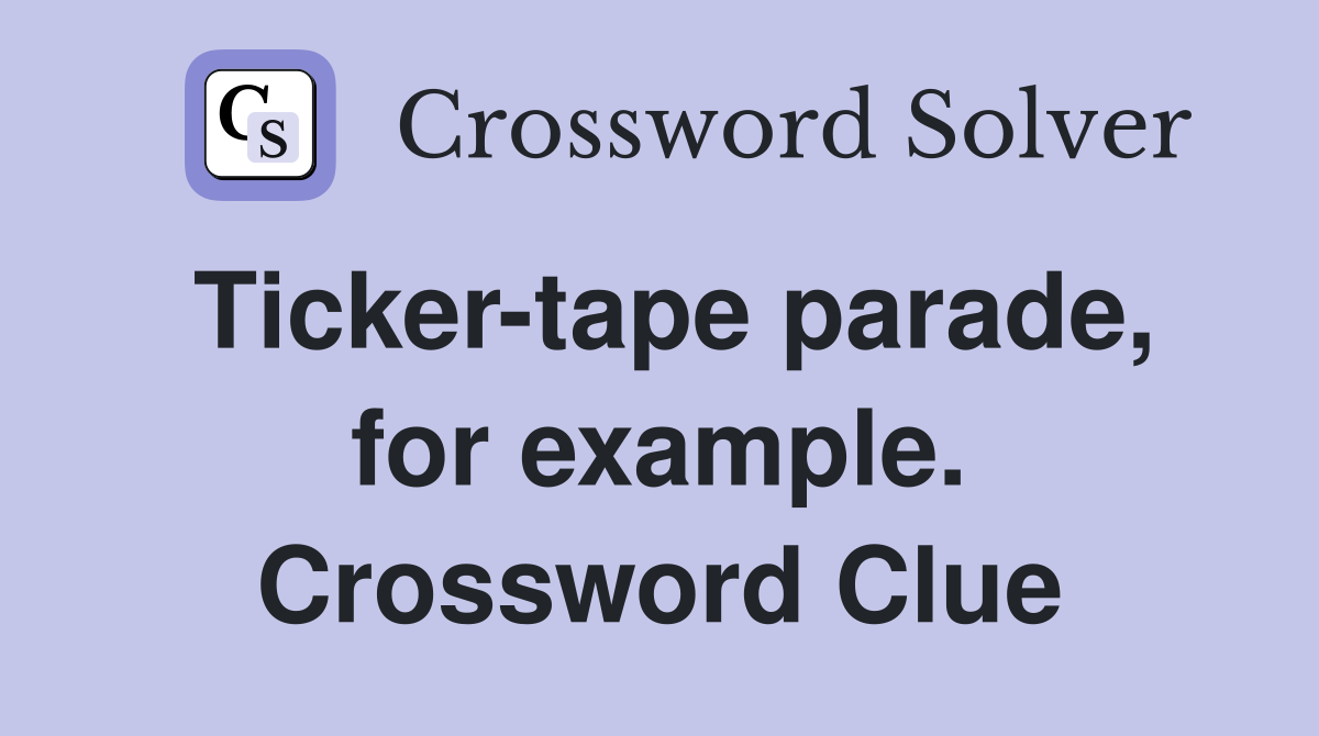 Ticker-tape parade, for example. Crossword Clue