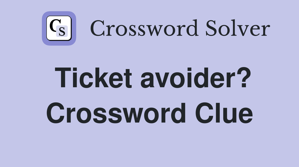 Ticket avoider? Crossword Clue