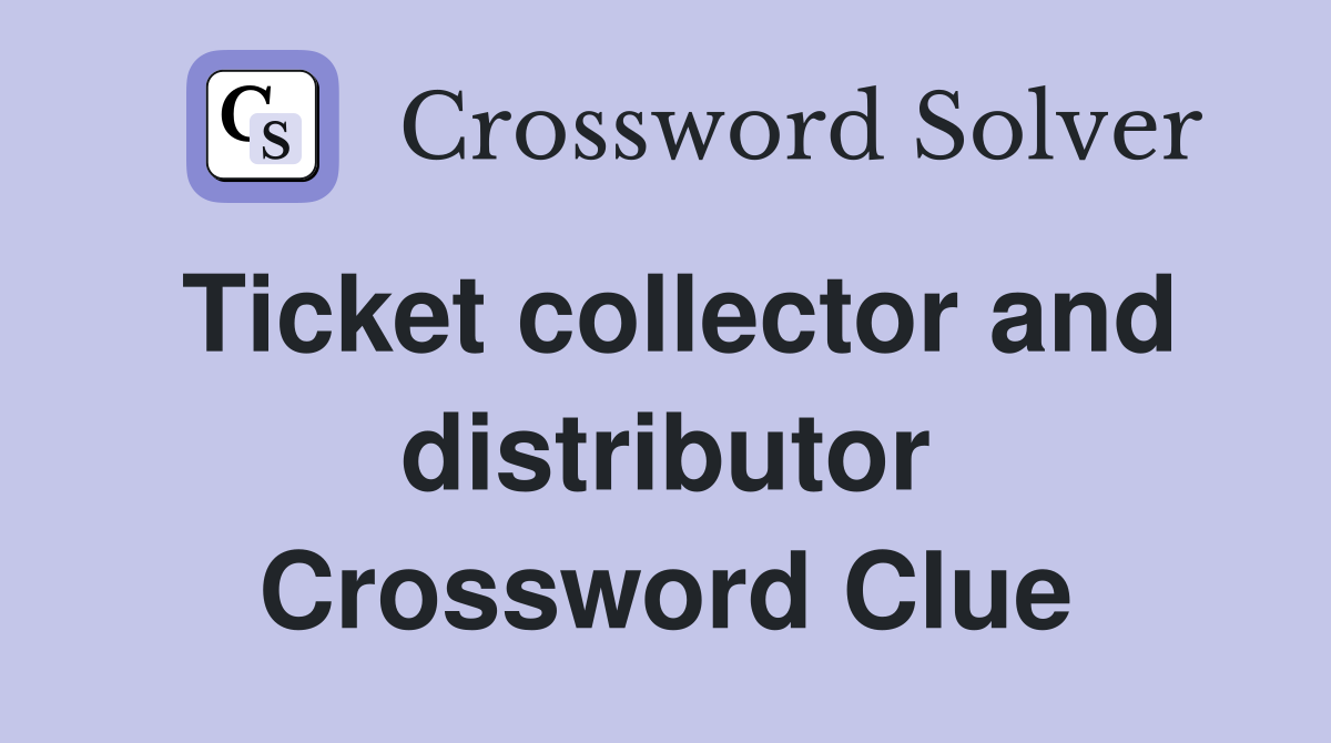 Ticket collector and distributor Crossword Clue