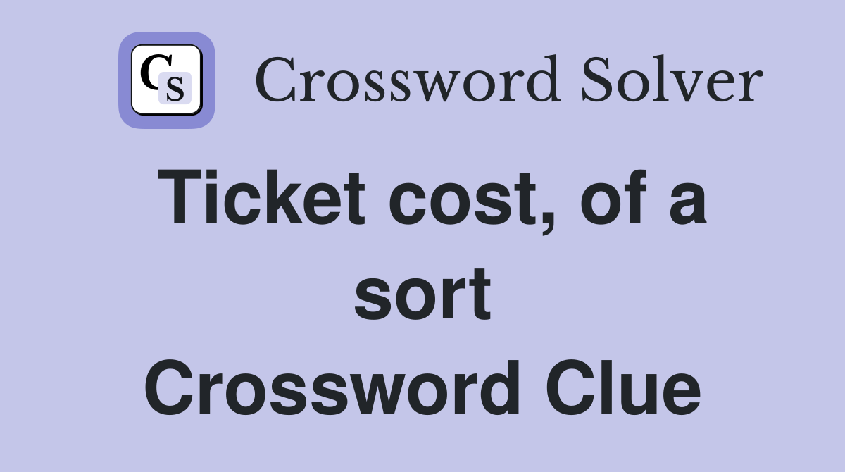 Ticket cost, of a sort Crossword Clue
