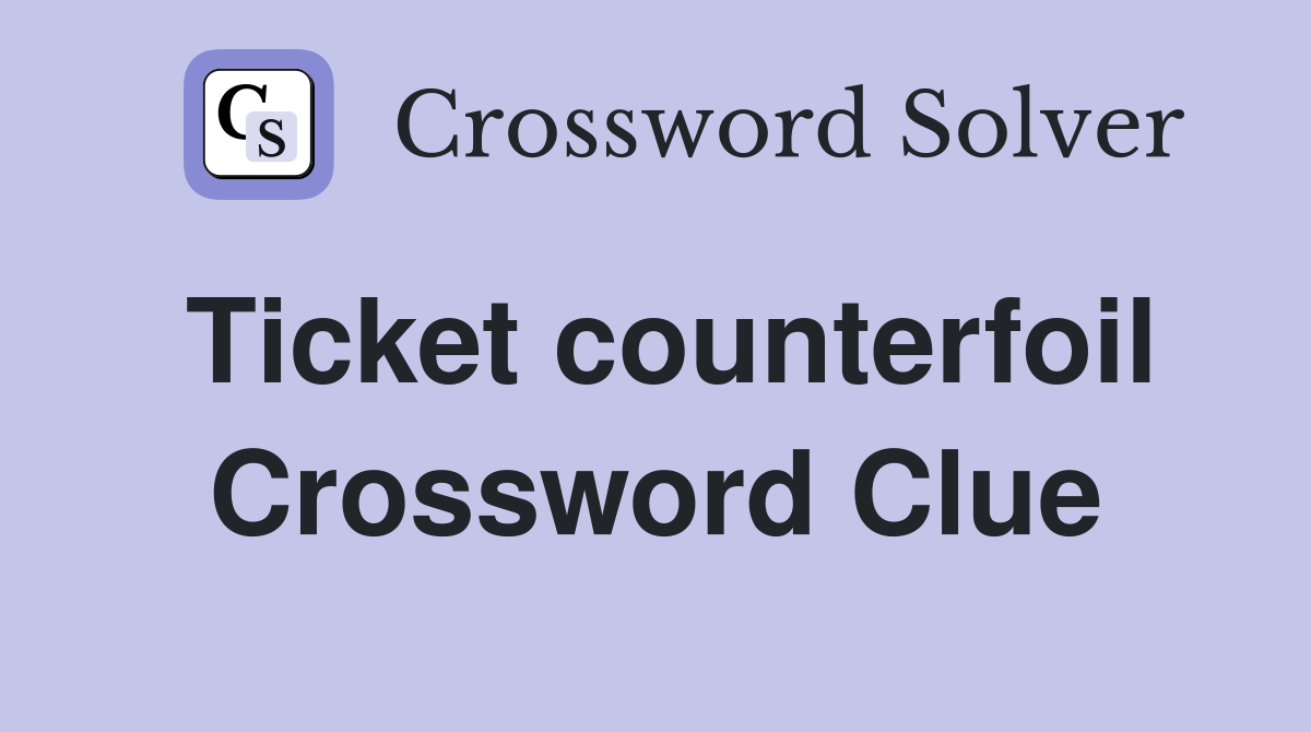 Ticket counterfoil Crossword Clue