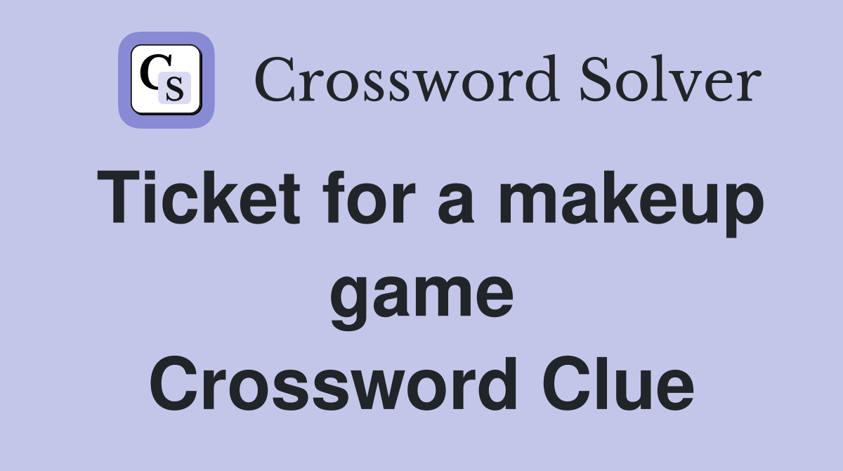 Ticket for a makeup game Crossword Clue
