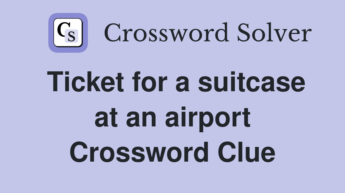 Ticket for a suitcase at an airport Crossword Clue