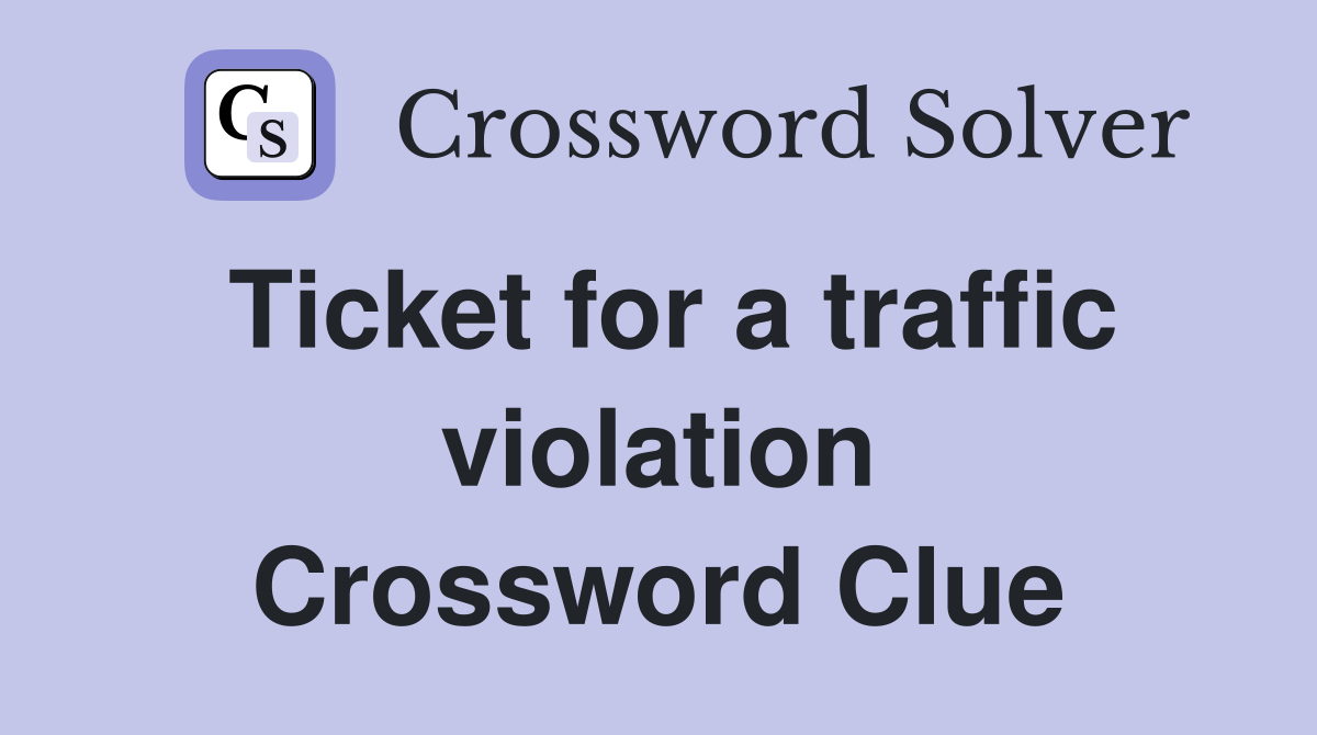 Ticket for a traffic violation Crossword Clue
