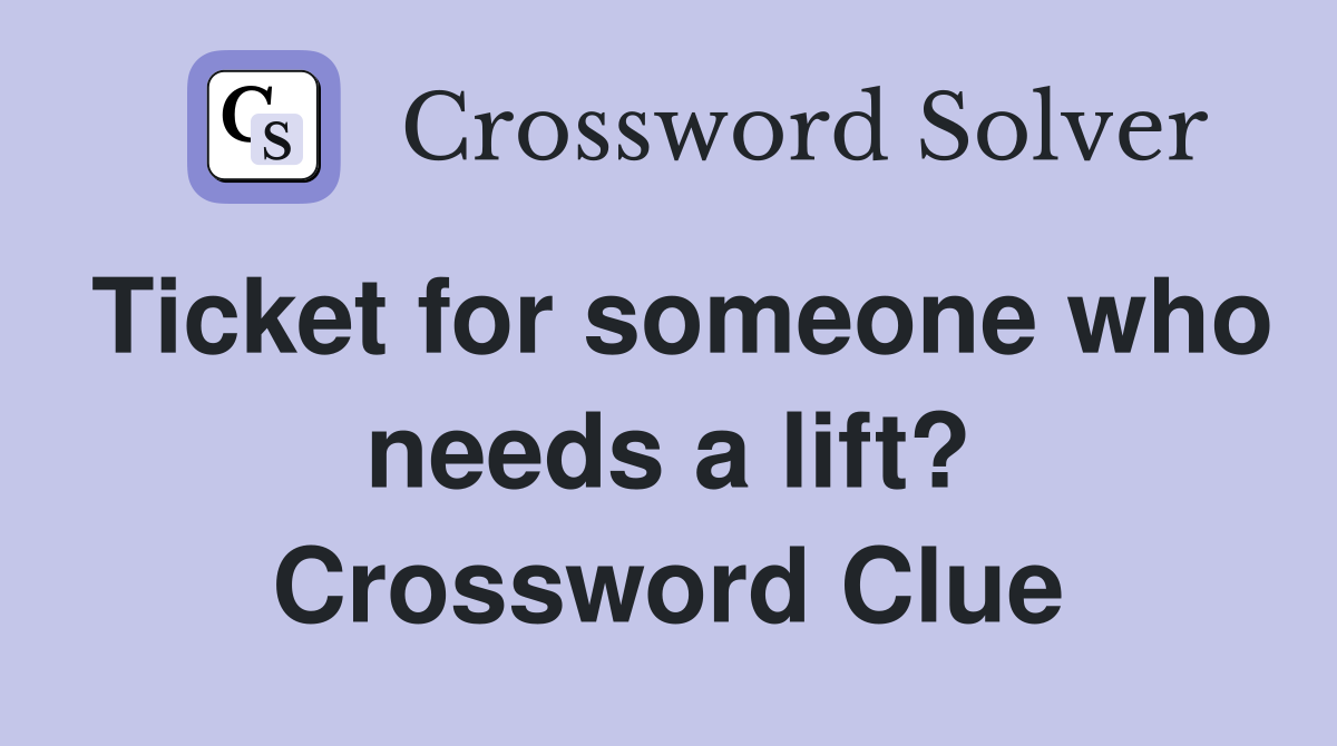 Ticket for someone who needs a lift? Crossword Clue