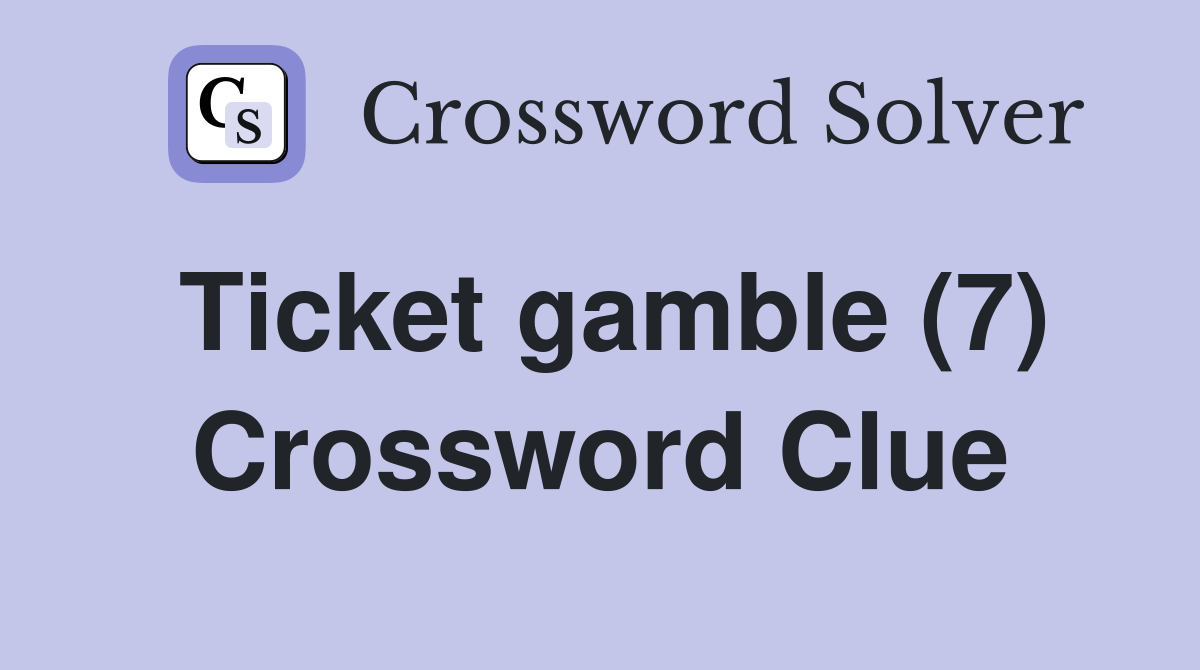 Ticket gamble (7) Crossword Clue