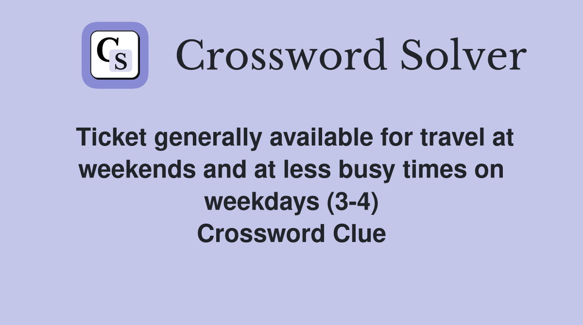 Ticket generally available for travel at weekends and at less busy times on weekdays (3-4) Crossword Clue